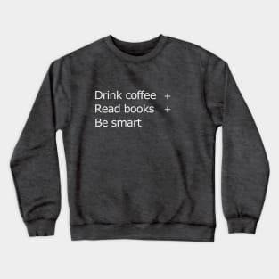 Drink coffee read books be smart Crewneck Sweatshirt